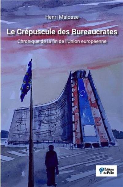 Le crépuscule des bureaucrates : chronique de la fin de l'Union européenne