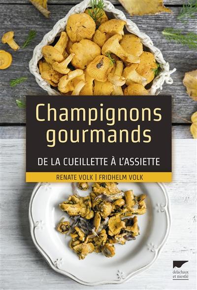 Champignons gourmands... : de la cueillette à l'assiette