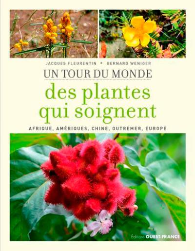 Un tour du monde des plantes qui soignent : Afrique, Amériques, Chine, Outremer, Europe