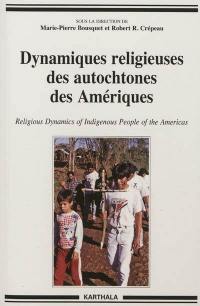 Dynamiques religieuses des autochtones des Amériques. Religious dynamics of Indigenous people of the Americas