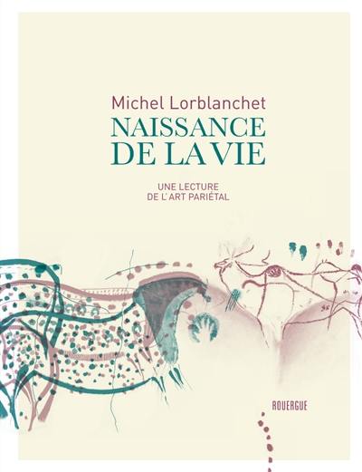 Naissance de la vie : une lecture de l'art pariétal