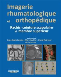 Imagerie rhumatologique et orthopédique. Rachis, ceinture scapulaire et membre supérieur