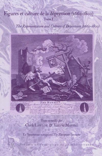 Figures et culture de la dépression (1660-1800). Vol. 1. The representation and culture of depression (1660-1800). Vol. 1