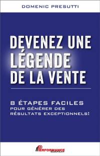 Devenez une légende de la vente : 8 étapes faciles pour générer des résultats exceptionnels !