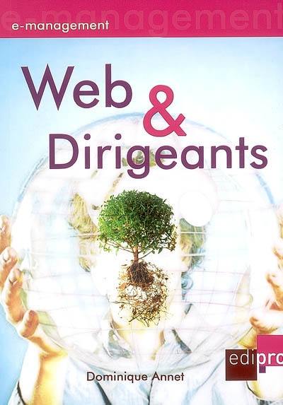 Web & dirigeants : diriger la toile de son entreprise : enjeux, outils, pilotage et prospective