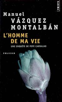 Une enquête de Pepe Carvalho. L'homme de ma vie