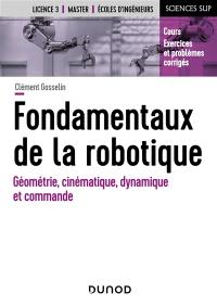 Fondamentaux de la robotique : géométrie, cinématique, dynamique et commande : cours, exercices et problèmes corrigés