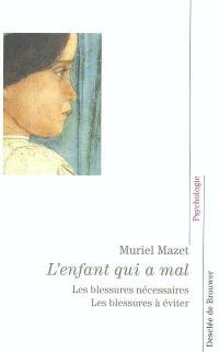 L'enfant qui a mal : les blessures nécessaires, les blessures à éviter