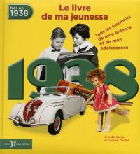 Nés en 1938, le livre de ma jeunesse : tous les souvenirs de mon enfance et de mon adolescence