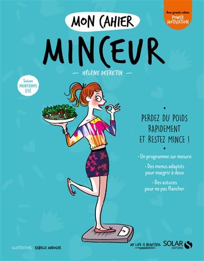 Mon cahier minceur : saison printemps-été : perdez du poids rapidement et restez mince !