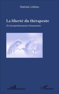 La liberté du thérapeute : de l'assujettissement à l'autonomie