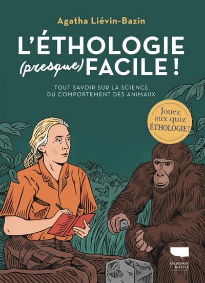 L'éthologie (presque) facile ! : tout savoir sur la science du comportement des animaux