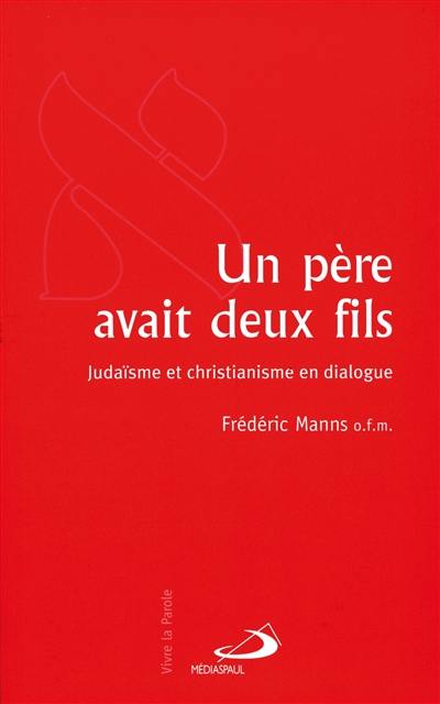 Un père avait deux fils : judaïsme et christianisme en dialogue