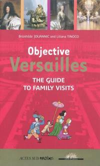 Objective Versailles : the guide to family visits