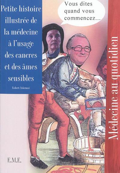 Petite histoire illustrée de la médecine à l'usage des cancres et des âmes sensibles