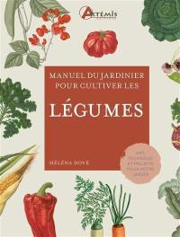 Manuel du jardinier pour cultiver les légumes : art, technique et projets pour votre jardin