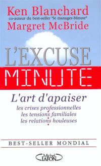 L'excuse-minute : l'art d'apaiser les crises professionnelles, les tensions familiales, les relations houleuses