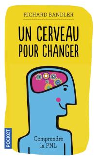 Un cerveau pour changer : comprendre la programmation neuro-linguistique