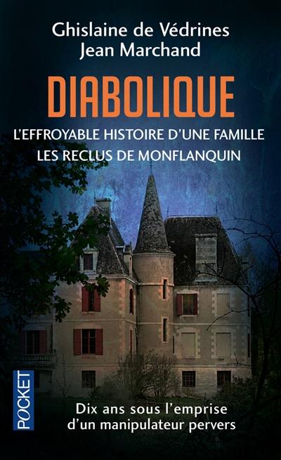 Diabolique : l'effroyable histoire d'une famille : les reclus de Monflanquin