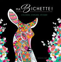 Ma bichette ! : colorier, s'amuser, s'évader