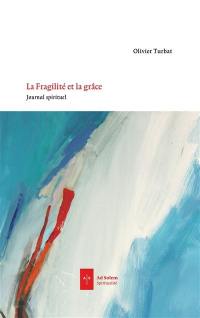 La fragilité et la grâce : journal spirituel