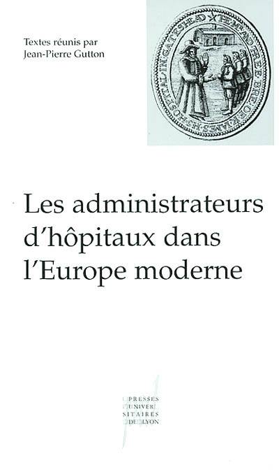 Les administrateurs d'hôpitaux dans l'Europe moderne : actes de la table ronde du 7 décembre 2000