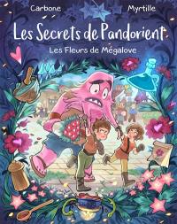 Les secrets de Pandorient. Vol. 1. Les fleurs de Mégalove