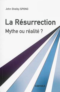 La Résurrection : mythe ou réalité ? : un évêque à la recherche des origines du christianisme