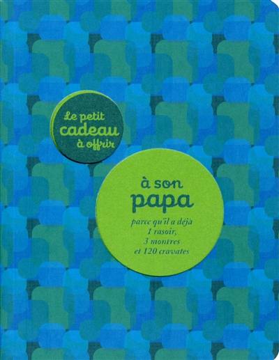 Le petit cadeau à offrir à son papa parce qu'il a déjà 1 rasoir, 3 montres et 120 cravates