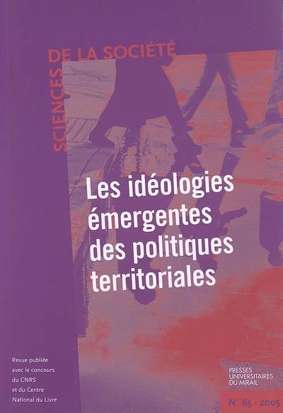 Sciences de la société, n° 65. Les idéologies émergentes des politiques territoriales