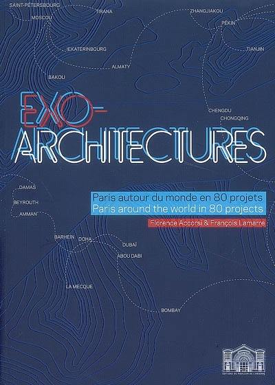 Exo-architectures : Paris autour du monde en 80 projets = Paris around the world in 80 projects