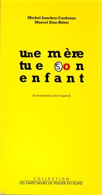 Une mère tue son enfant : la monomanie selon Esquirol