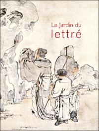 Le jardin du lettré, synthèse des arts en Chine : exposition, Boulogne-Billancourt, Musée Albert Kahn, 6 avril-17 octobre 2004