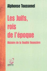 Les Juifs, rois de l'époque : histoire de la féodalité financière