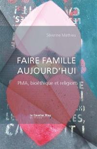 Faire famille aujourd'hui : PMA, bioéthique et religion