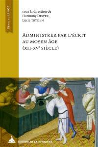 Administrer par l'écrit au Moyen Age (XIIe-XVe siècle)