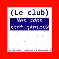 La sélection du club ados - "Nos ados sont géniaux !"